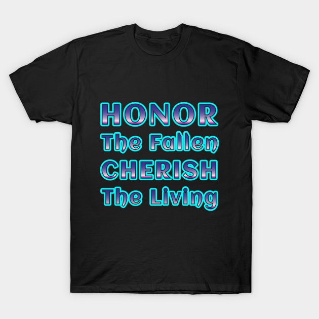 Honor the Fallen, Cherish the Living - Remembrance Collection T-Shirt by EKSU17